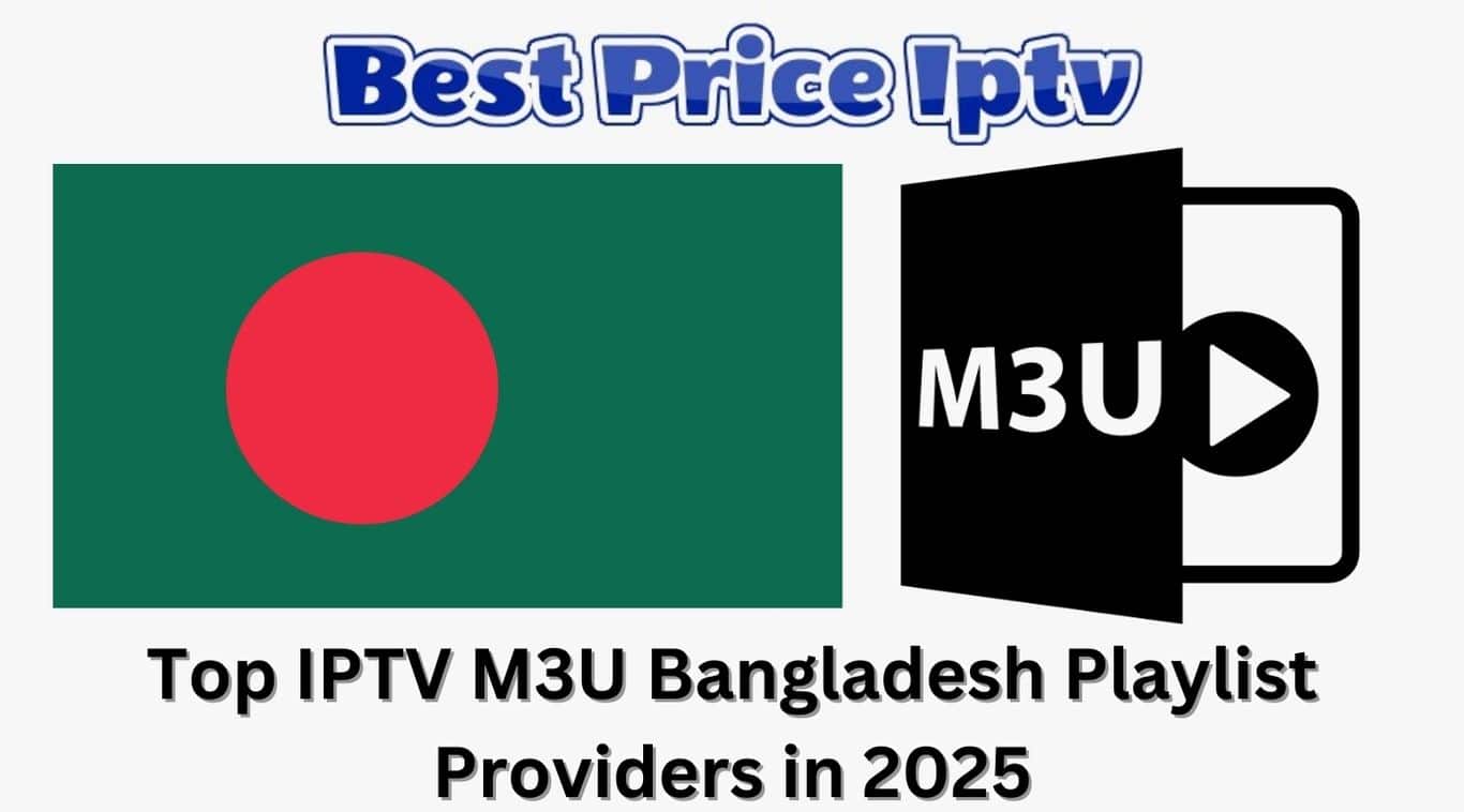 Top IPTV M3U Bangladesh Playlist Providers in 2025