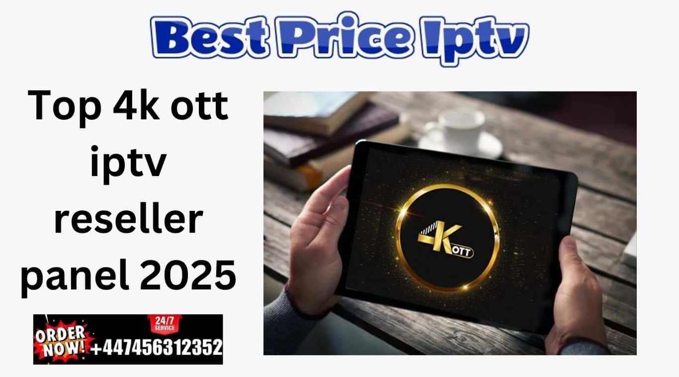 Top 4k ott iptv reseller panel 2025