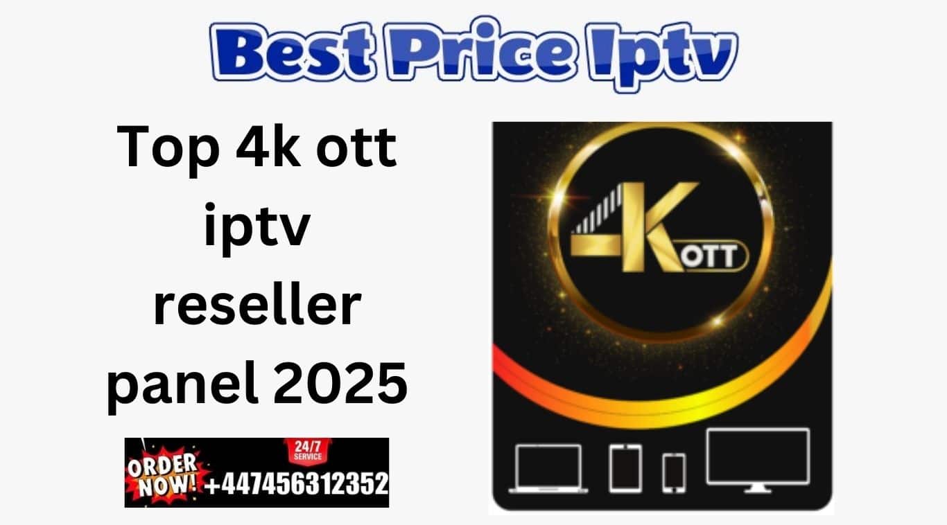 Top 4k ott iptv reseller panel 2025