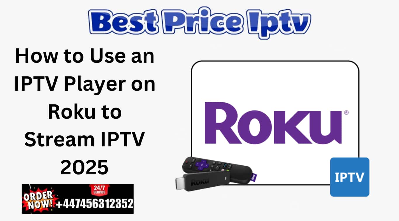 How to Use an IPTV Player on Roku to Stream IPTV 2025