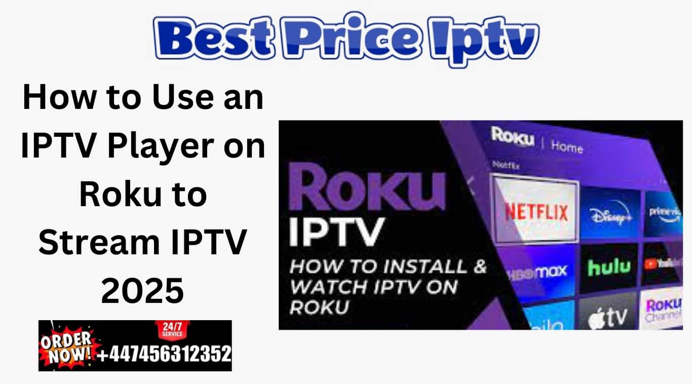 How to Use an IPTV Player on Roku to Stream IPTV 2025